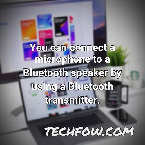 you can connect a microphone to a bluetooth speaker by using a bluetooth transmitter