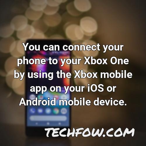 you can connect your phone to your xbox one by using the xbox mobile app on your ios or android mobile device