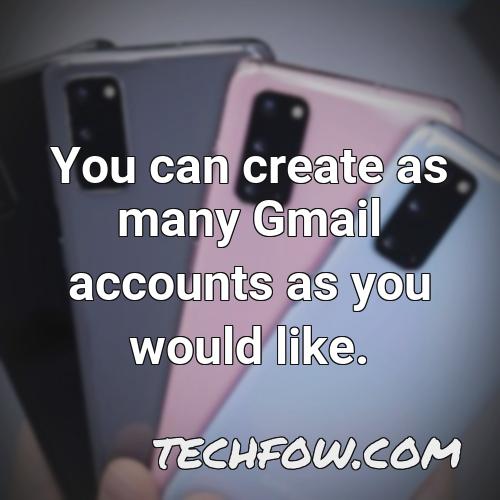you can create as many gmail accounts as you would like