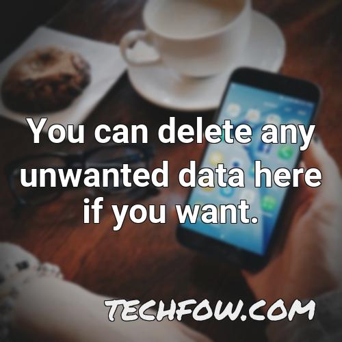 you can delete any unwanted data here if you want