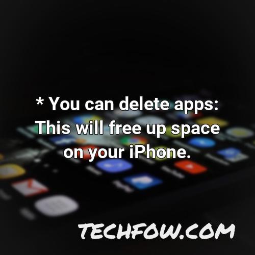 you can delete apps this will free up space on your iphone