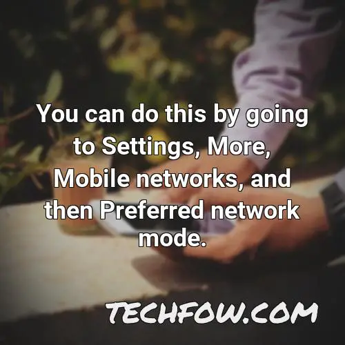 you can do this by going to settings more mobile networks and then preferred network mode