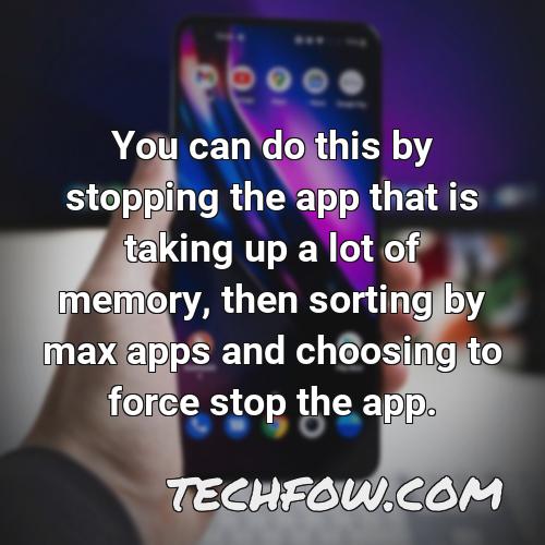 you can do this by stopping the app that is taking up a lot of memory then sorting by max apps and choosing to force stop the app