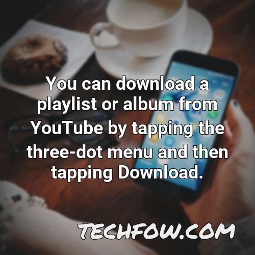 you can download a playlist or album from youtube by tapping the three dot menu and then tapping download