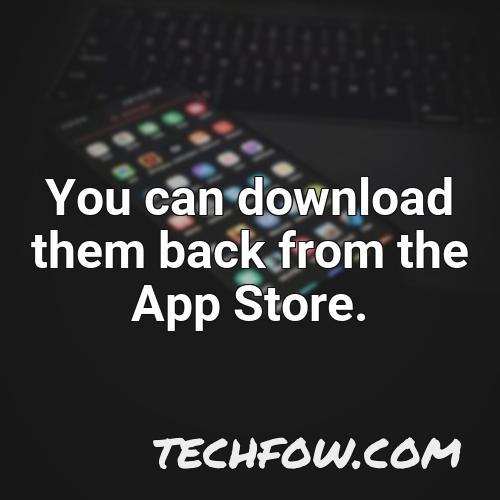 you can download them back from the app store