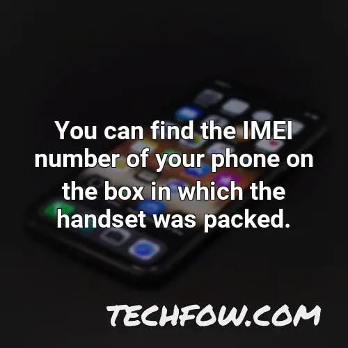 you can find the imei number of your phone on the box in which the handset was packed