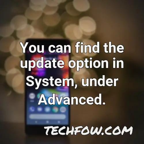you can find the update option in system under advanced