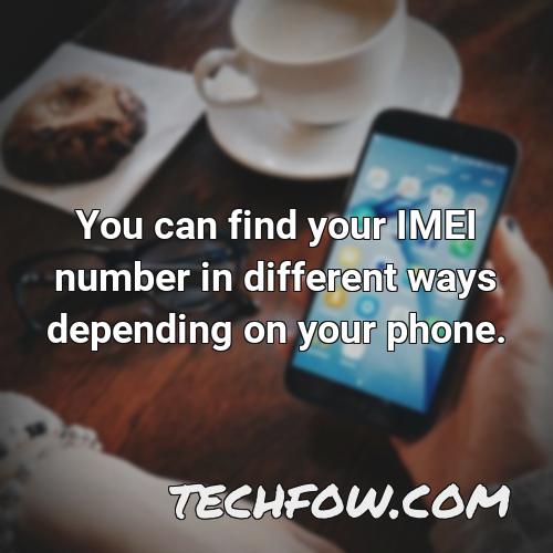 you can find your imei number in different ways depending on your phone