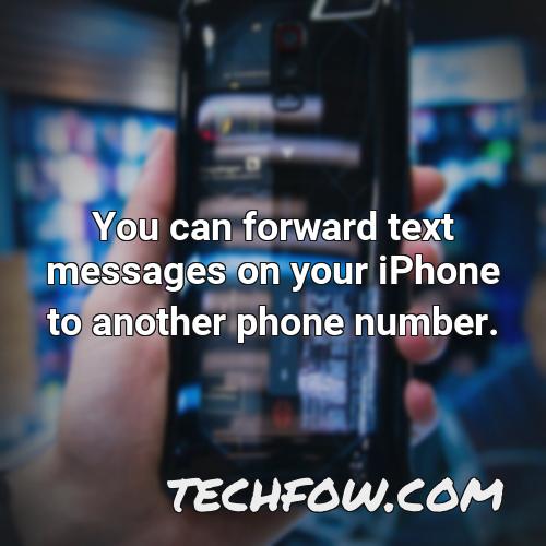you can forward text messages on your iphone to another phone number