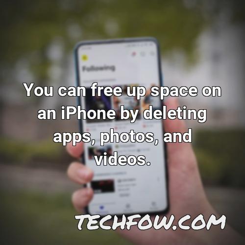 you can free up space on an iphone by deleting apps photos and videos