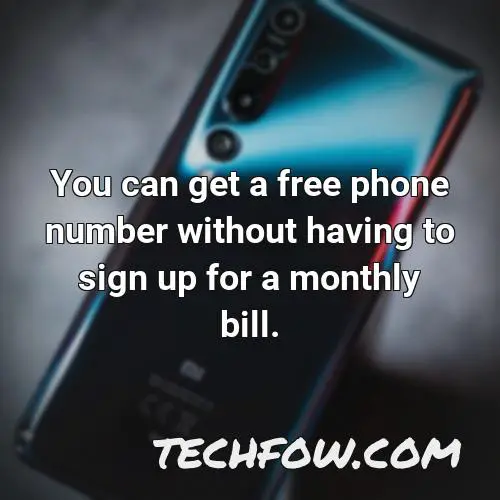 you can get a free phone number without having to sign up for a monthly bill