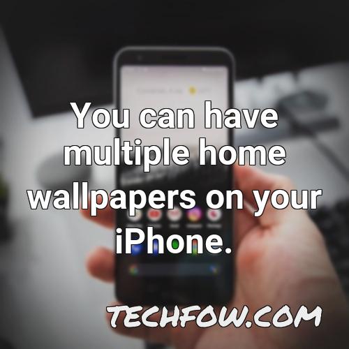 you can have multiple home wallpapers on your iphone