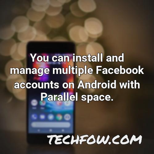 you can install and manage multiple facebook accounts on android with parallel space
