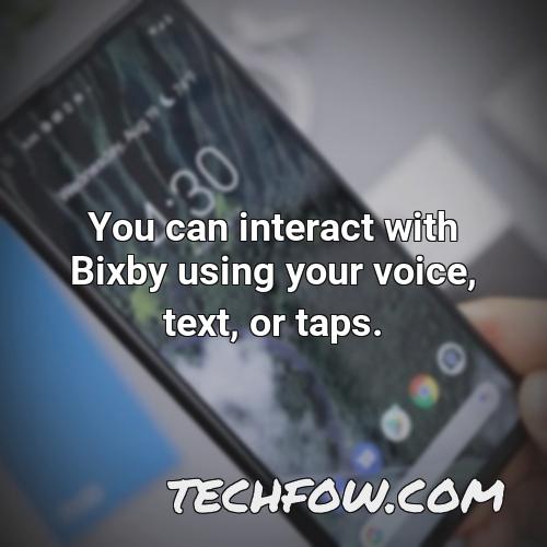 you can interact with bixby using your voice text or taps 1