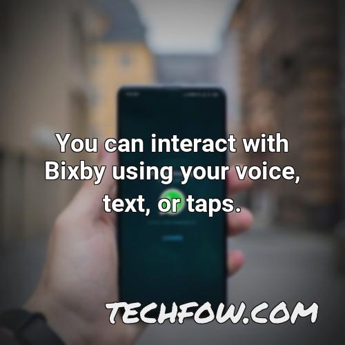 you can interact with bixby using your voice text or taps