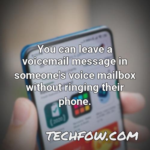you can leave a voicemail message in someone s voice mailbox without ringing their phone