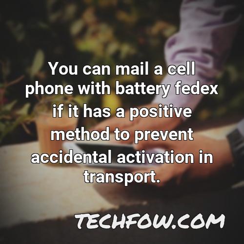 you can mail a cell phone with battery fedex if it has a positive method to prevent accidental activation in transport