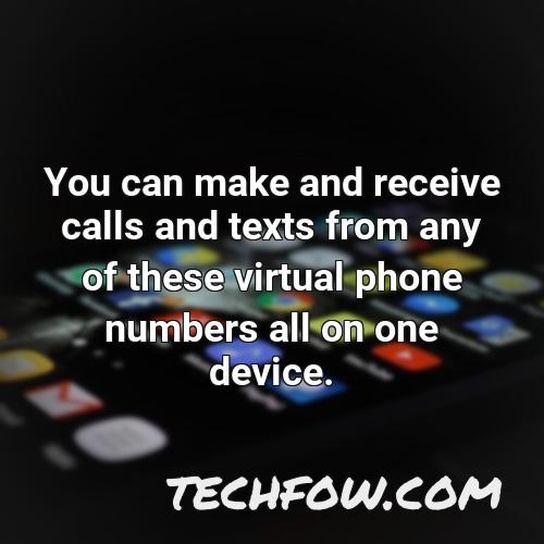you can make and receive calls and texts from any of these virtual phone numbers all on one device