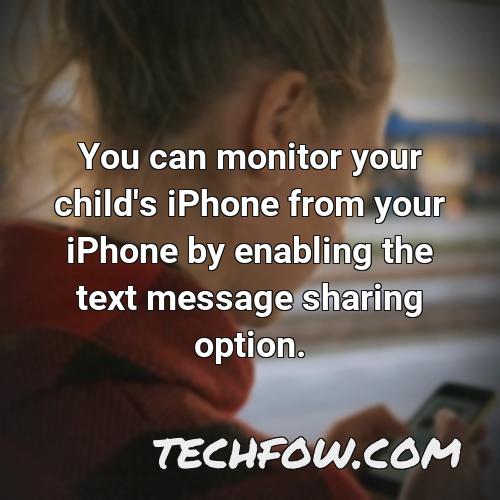 you can monitor your child s iphone from your iphone by enabling the text message sharing option