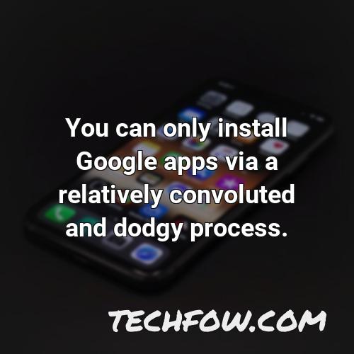 you can only install google apps via a relatively convoluted and dodgy process