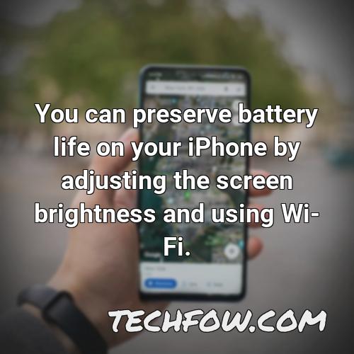 you can preserve battery life on your iphone by adjusting the screen brightness and using wi fi