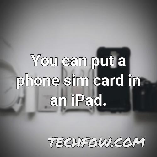 you can put a phone sim card in an ipad