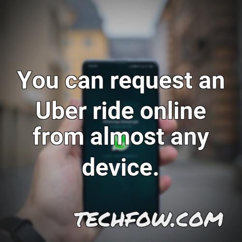 you can request an uber ride online from almost any device