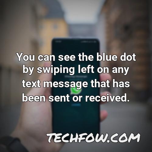 you can see the blue dot by swiping left on any text message that has been sent or received