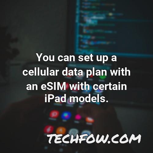 you can set up a cellular data plan with an esim with certain ipad models