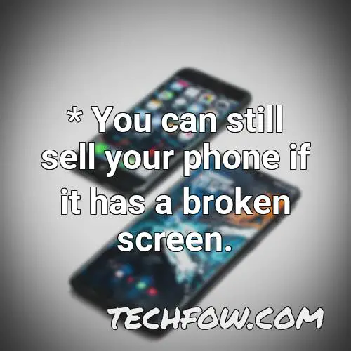 you can still sell your phone if it has a broken screen
