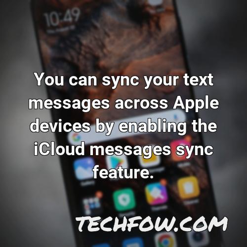 you can sync your text messages across apple devices by enabling the icloud messages sync feature