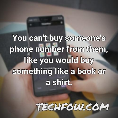you can t buy someone s phone number from them like you would buy something like a book or a shirt