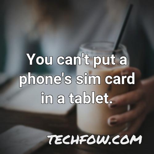 you can t put a phone s sim card in a tablet