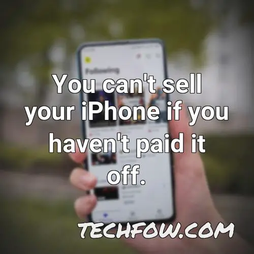 you can t sell your iphone if you haven t paid it off