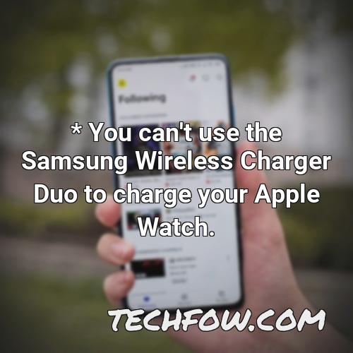 you can t use the samsung wireless charger duo to charge your apple watch