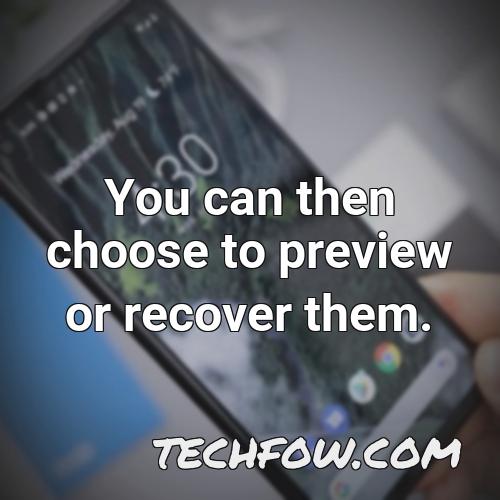 you can then choose to preview or recover them