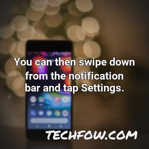 you can then swipe down from the notification bar and tap settings 1