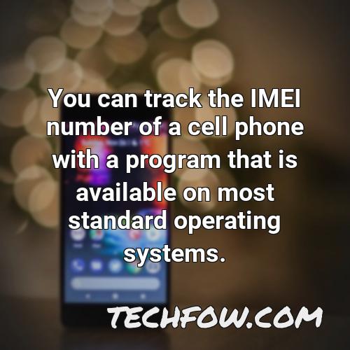 you can track the imei number of a cell phone with a program that is available on most standard operating systems