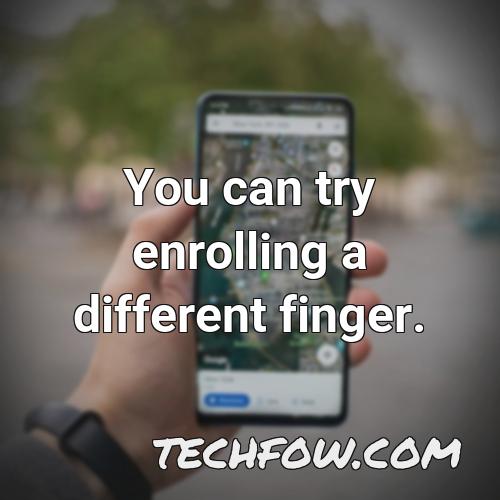 you can try enrolling a different finger