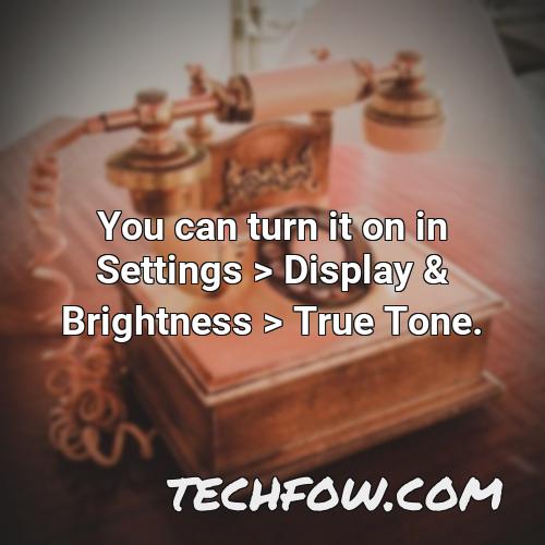 you can turn it on in settings display brightness true tone