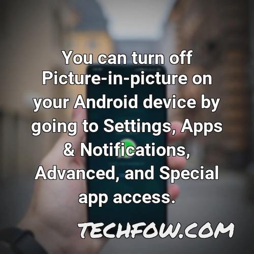 you can turn off picture in picture on your android device by going to settings apps notifications advanced and special app access