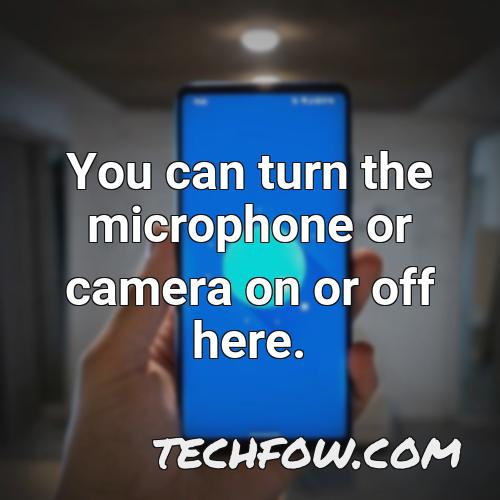 you can turn the microphone or camera on or off here