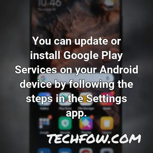 you can update or install google play services on your android device by following the steps in the settings app