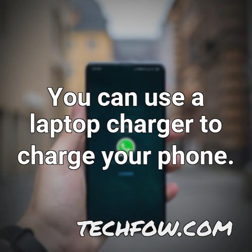 you can use a laptop charger to charge your phone
