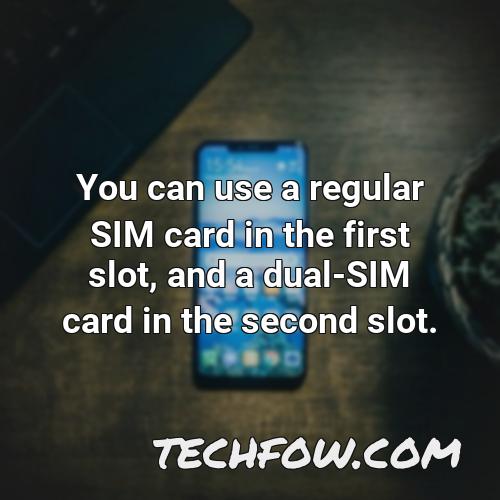 you can use a regular sim card in the first slot and a dual sim card in the second slot