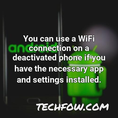 you can use a wifi connection on a deactivated phone if you have the necessary app and settings installed