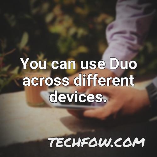 you can use duo across different devices