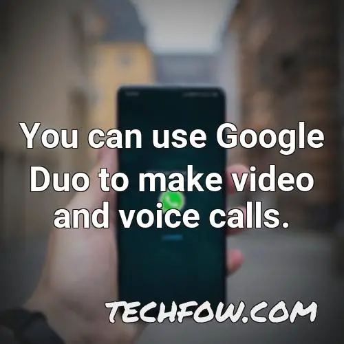 you can use google duo to make video and voice calls