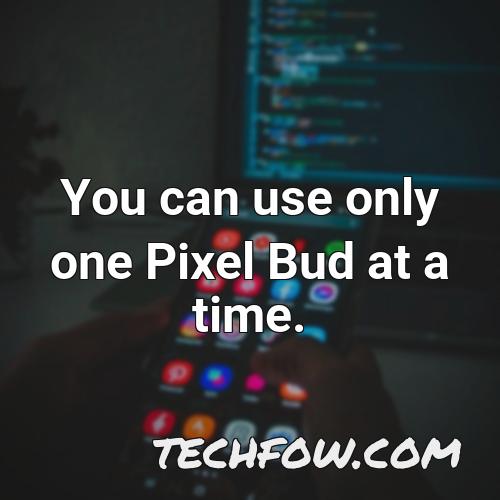 you can use only one pixel bud at a time