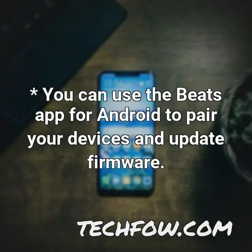 you can use the beats app for android to pair your devices and update firmware 1